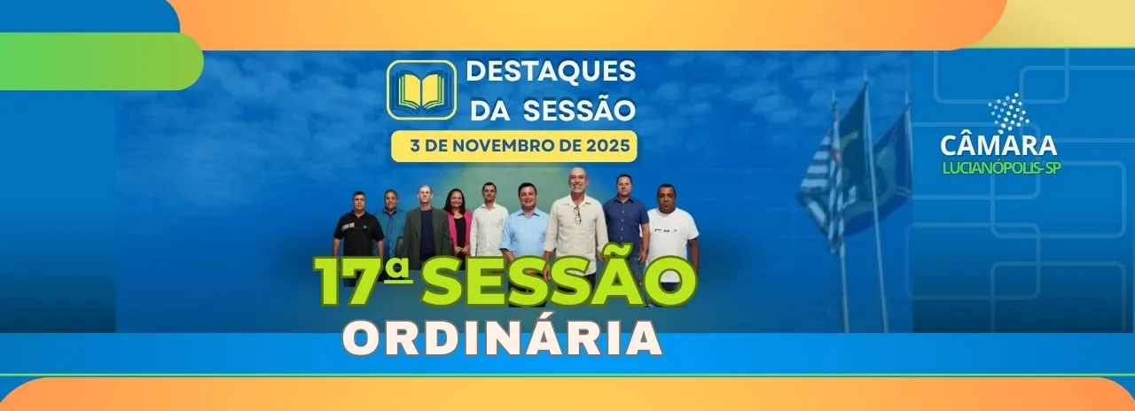 Durante 17° sessão Câmara Aprova Projetos Essenciais para Iluminação e Saúde e Pauta Debates sobre Infraestrutura e Desenvolvimento Local