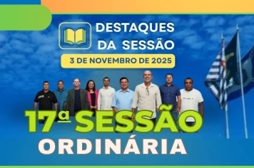 Câmara Aprova Projetos Essenciais de Iluminação e Saúde e Abre Debate sobre Infraestrutura na 17ª Sessão