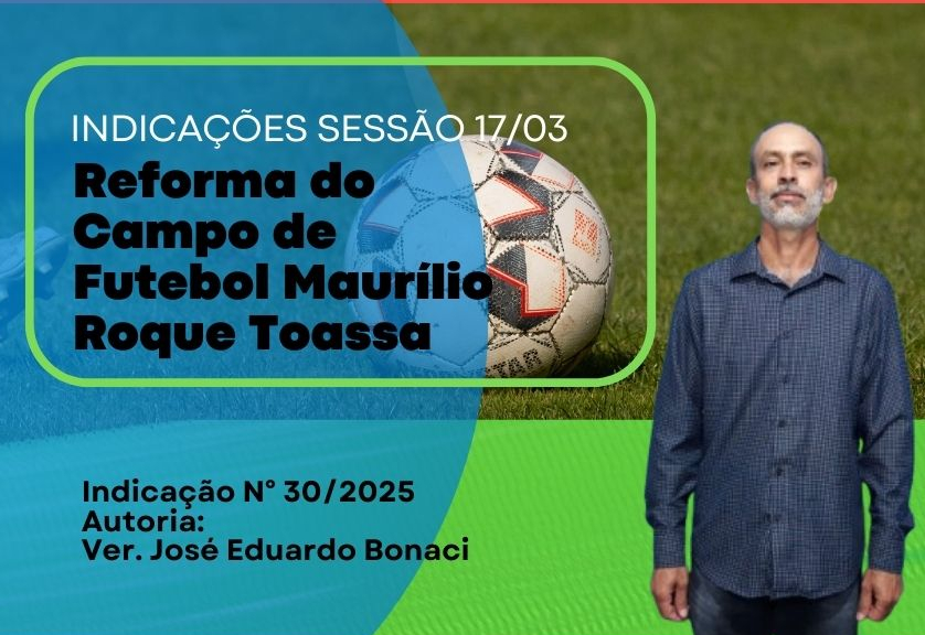 Vereador José Eduardo Bonaci solicita urgência em reforma do Campo de Futebol Maurílio Roque Toassa